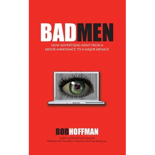 BadMen: How Advertising Went From A Minor Annoyance To A Major Menace - Paperback
