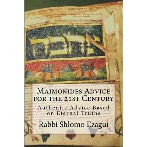 Maimonides Advice for the 21st Century: Authentic Advice Based on Eternal Truths - Paperback