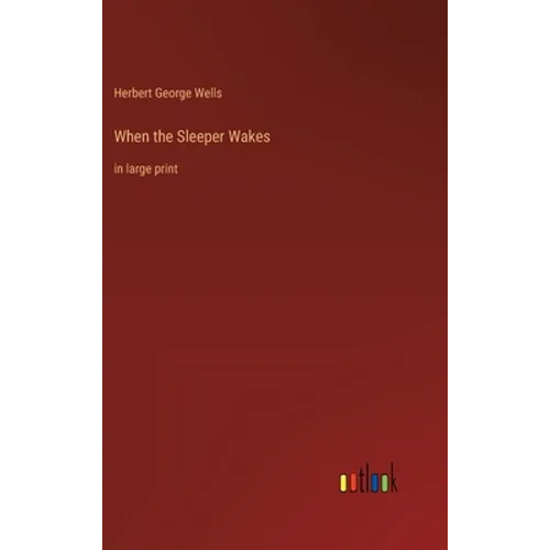 When the Sleeper Wakes: in large print - Hardcover