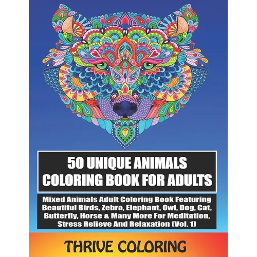 50 Unique Animals Coloring Book For Adults: Mixed Animals Adult Coloring Book Featuring Beautiful Birds, Zebra, Elephant, Owl, Dog, Cat, Butterfly & M - Paperback