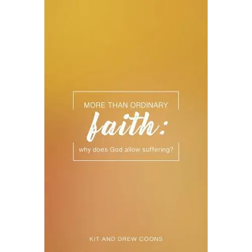 More Than Ordinary Faith: Why Does God Allow Suffering? - Paperback