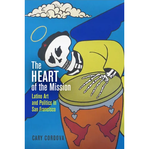 The Heart of the Mission: Latino Art and Politics in San Francisco - Hardcover