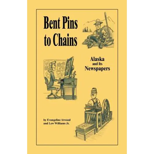 Bent Pins to Chains: Alaska and Its Newspapers - Paperback