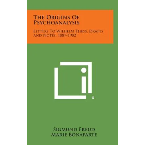 The Origins of Psychoanalysis: Letters to Wilhelm Fliess, Drafts and Notes, 1887-1902 - Hardcover