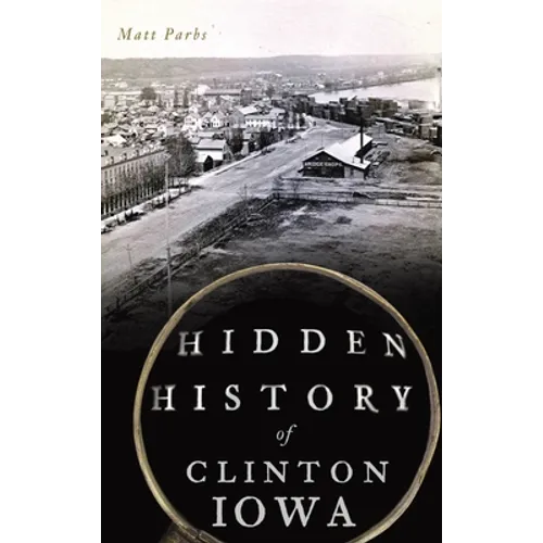 Hidden History of Clinton, Iowa - Hardcover