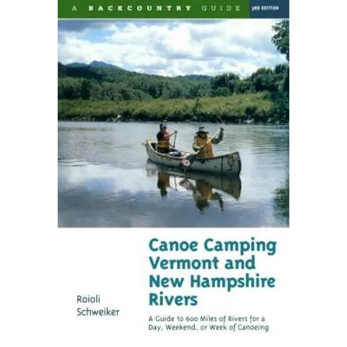Canoe Camping Vermont & New Hampshire Rivers: A Guide to 600 Miles of Rivers for a Day, Weekend, or Week of Canoe Camping - Paperback