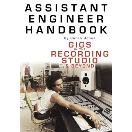 Assistant Engineer Handbook: Gigs in the Recording Studio & Beyond - Paperback