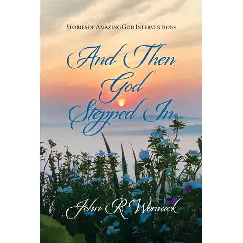 And Then God Stepped In: Stories of Amazing God Interventions - Paperback