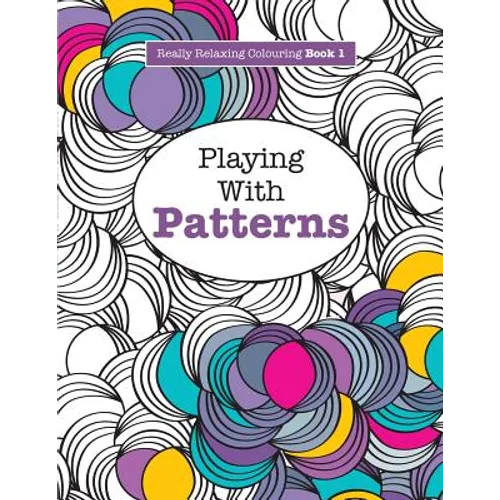Really RELAXING Colouring Book 1: Playing with Patterns - Paperback