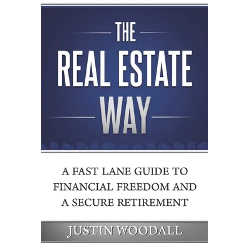 The Real Estate Way: A Fast Lane Guide to Financial Freedom and a Secure Retirement - Paperback