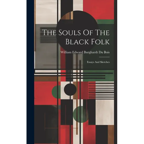 The Souls Of The Black Folk: Essays And Sketches - Hardcover