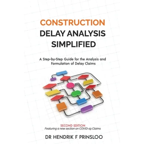 Construction Delay Analysis Simplified: A Step-by-Step Guide for the Analysis and Formulation of Delay Claims - Paperback