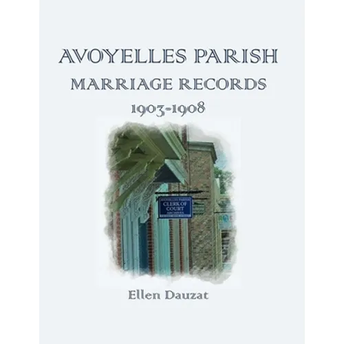 Avoyelles Parish Marriage Records 1903-1908 - Paperback
