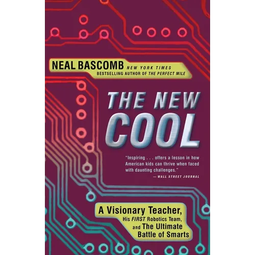 The New Cool: A Visionary Teacher, His FIRST Robotics Team, and the Ultimate Battle of Smarts - Paperback