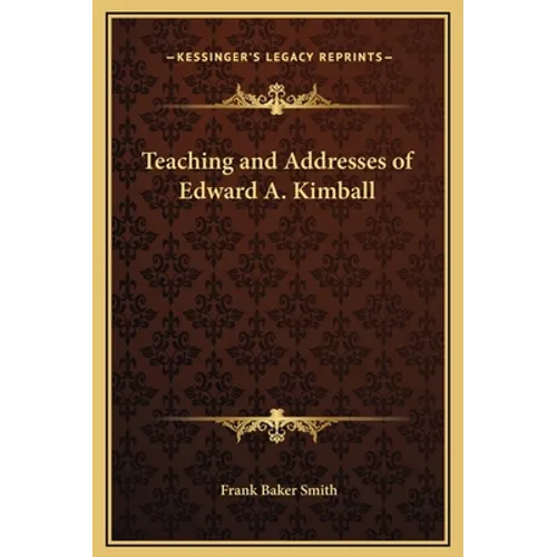 Teaching and Addresses of Edward A. Kimball - Hardcover