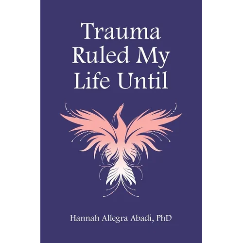 Trauma Ruled My Life Until - Paperback