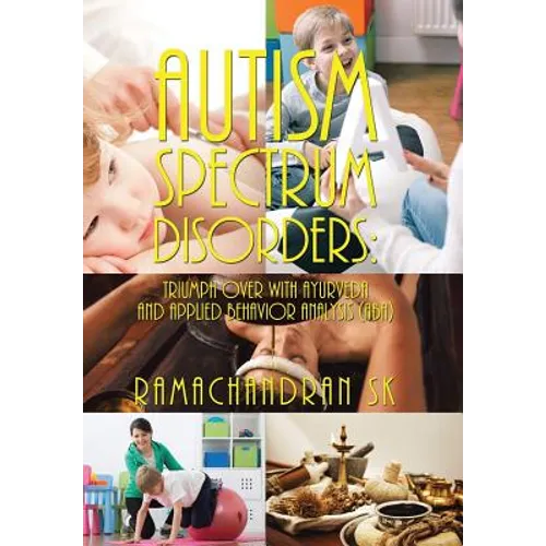 Autism Spectrum Disorders: Triumph over with Ayurveda and Applied Behavior Analysis (ABA) - Hardcover
