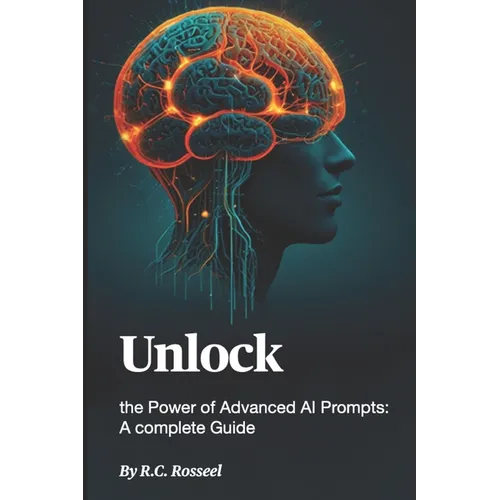 Unlock the Power of Advanced AI Prompts: A Complete Guide - Paperback
