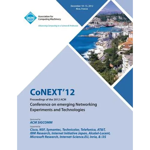 Conext 12 Proceedings of the 2012 ACM Conference on Emerging Networking Experiments and Technologies - Paperback