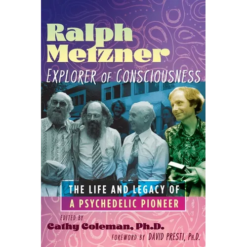 Ralph Metzner, Explorer of Consciousness: The Life and Legacy of a Psychedelic Pioneer - Paperback