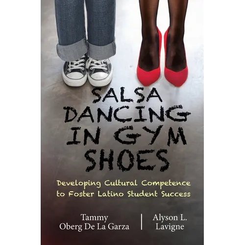 Salsa Dancing in Gym Shoes: Developing Cultural Competence to Foster Latino Student Success - Paperback