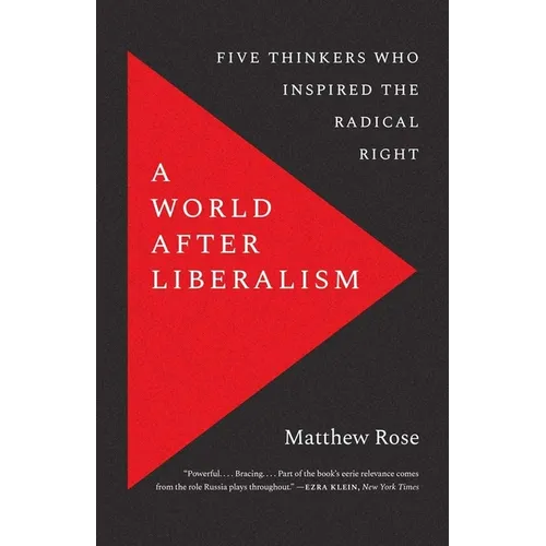 A World After Liberalism: Five Thinkers Who Inspired the Radical Right - Paperback