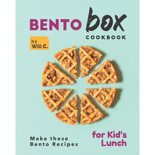 Bento Box Cookbook: Make these Bento Recipes for Kid's Lunch - Paperback