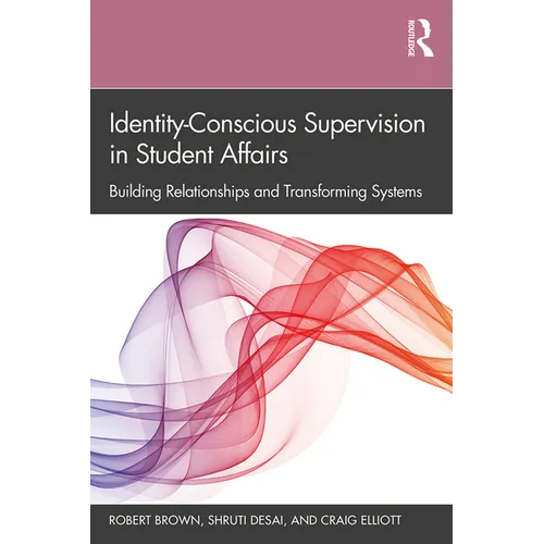 Identity-Conscious Supervision in Student Affairs: Building Relationships and Transforming Systems - Paperback