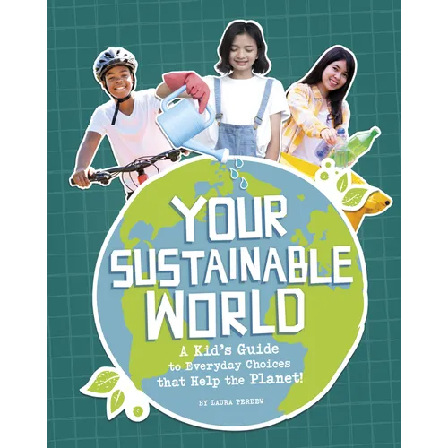 Your Sustainable World: A Kid's Guide to Everyday Choices That Help the Planet! - Paperback