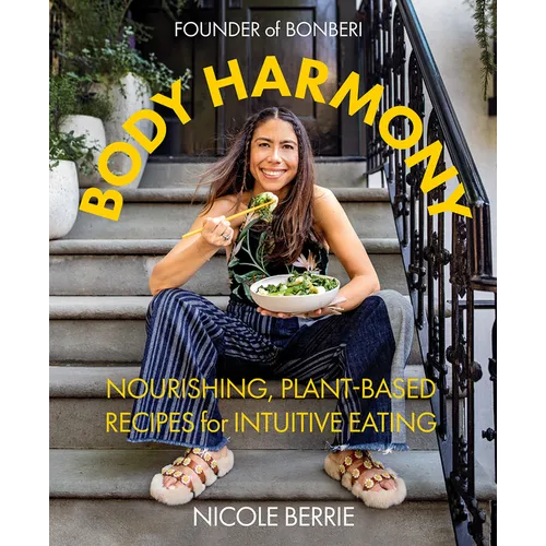 Body Harmony: Nourishing, Plant-Based Recipes for Intuitive Eating - Hardcover