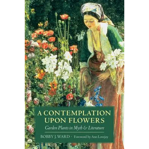 A Contemplation Upon Flowers: Garden Plants in Myth and Literature - Paperback
