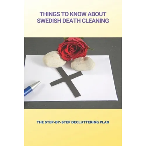 Things To Know About Swedish Death Cleaning: The Step-By-Step Decluttering Plan: Book About Declutter Home - Paperback