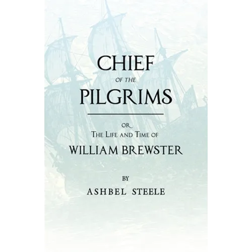 Chief Of The Pilgrims - or, The Life and Time of William Brewster - Paperback