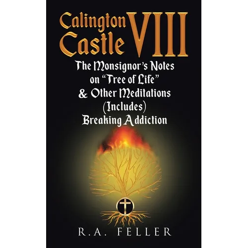 Calington Castle VIII: The Monsignor's Notes On "The Tree Of Life" & Other Meditations (Includes) Breaking Addictions - Paperback
