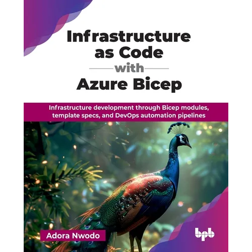 Infrastructure as Code with Azure Bicep: Infrastructure development through Bicep modules, template specs, and DevOps automation pipelines (English Ed - Paperback