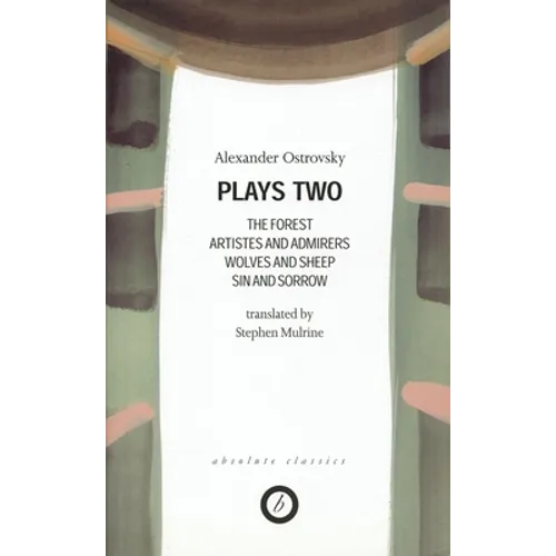 Ostrovsky: Plays Two: The Forest; Artistes & Admirers; Wolves & Sheep; Sin & Sorrow; The Power of Darkness - Paperback
