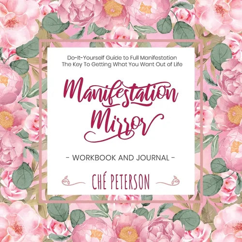 Manifestation Mirror Workbook + Journal: Do-It-Yourself Guide to Full Manifestation - the Key to Getting What You Want Out of Life - Paperback