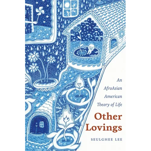 Other Lovings: An AfroAsian American Theory of Life - Hardcover