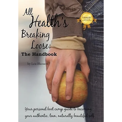 All Health's Breaking Loose: Your personal boot camp guide to becoming your authentic, lean, naturally beautiful self - Paperback