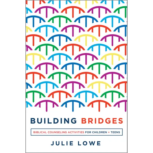 Building Bridges: Biblical Counseling Activities for Children and Teens - Paperback