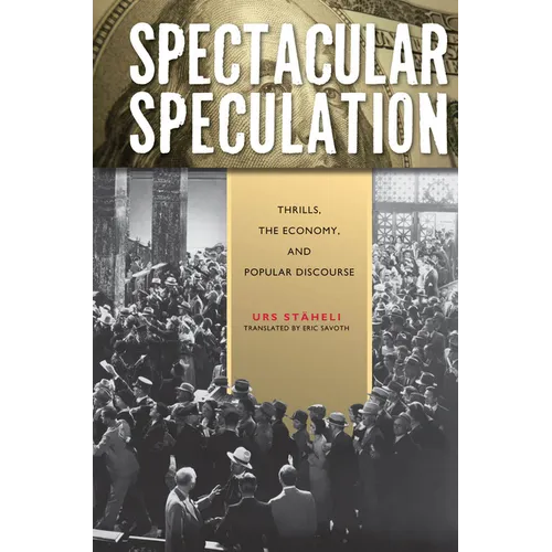 Spectacular Speculation: Thrills, the Economy, and Popular Discourse - Paperback