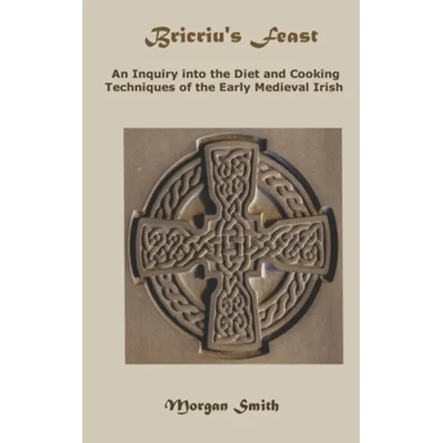 Bricriu's Feast: An Inquiry into the Diet and Cooking Techniques of the Early Medieval Irish - Paperback