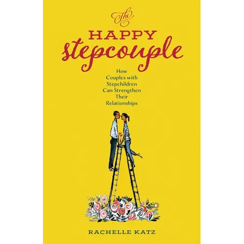 The Happy Stepcouple: How Couples with Stepchildren Can Strengthen Their Relationships - Paperback