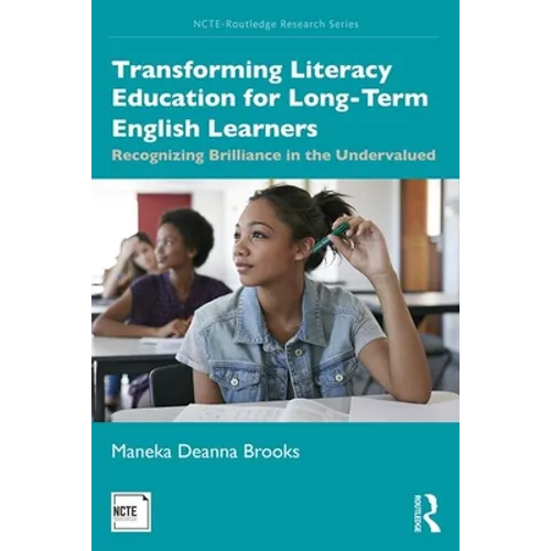 Transforming Literacy Education for Long-Term English Learners: Recognizing Brilliance in the Undervalued - Paperback