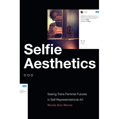 Selfie Aesthetics: Seeing Trans Feminist Futures in Self-Representational Art - Hardcover