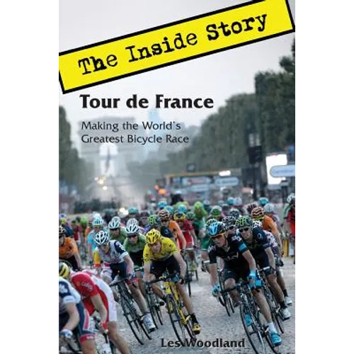 Tour de France: The Inside Story. Making the World's Greatest Bicycle Race - Paperback