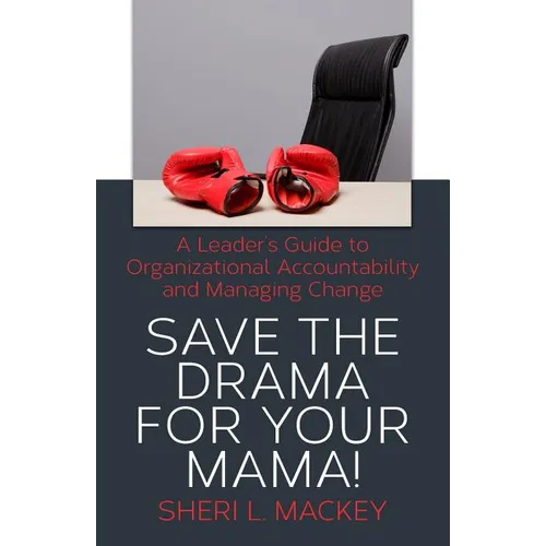 Save The Drama For Your Mama!: A Leader's Guide To Organizational Accountability - Paperback