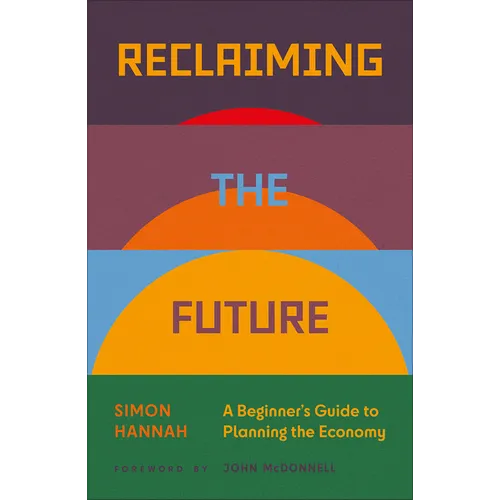 Reclaiming the Future: A Beginner's Guide to Planning the Economy - Paperback
