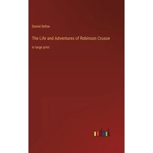 The Life and Adventures of Robinson Crusoe: in large print - Hardcover