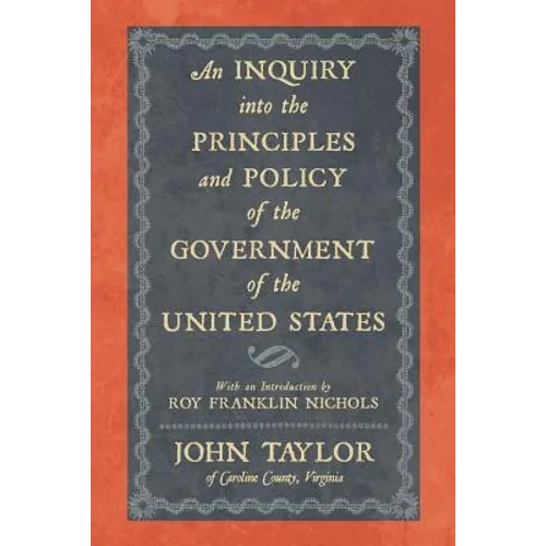 An Inquiry Into the Principles and Policy of the Government of the United States - Paperback